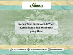 Napak Tilas Siroh Rasulullah SAW di Thaif