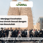 Cara Menjaga Kesehatan Selama Umroh Sesuai dengan Anjuran Rasulullah