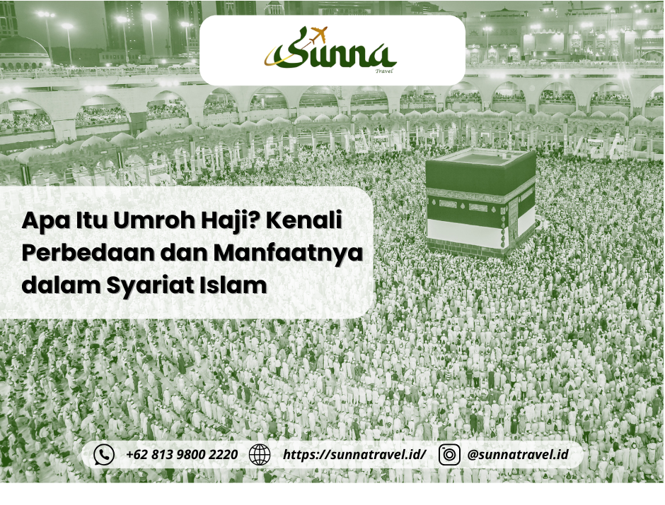 Apa Itu Umroh Haji? Kenali Perbedaan dan Manfaatnya dalam Syariat Islam Apa Itu Umroh Haji? Kenali Perbedaan dan Manfaatnya dalam Syariat Islam