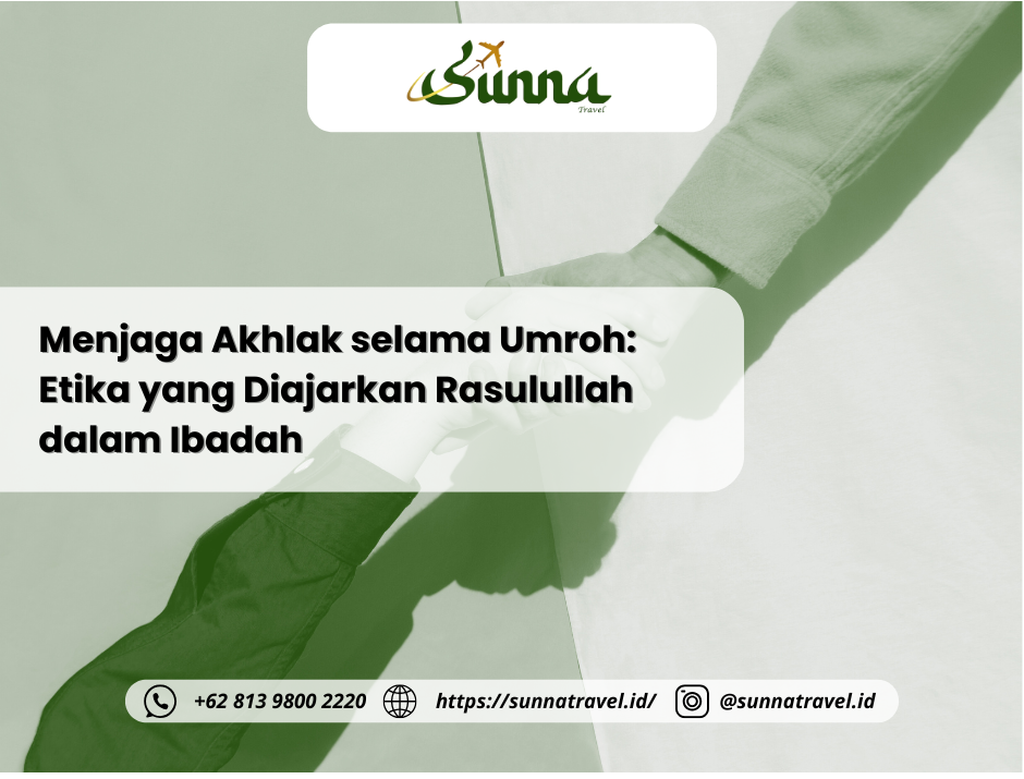 Menjaga Akhlak selama Umroh: Etika yang Diajarkan Rasulullah dalam Ibadah