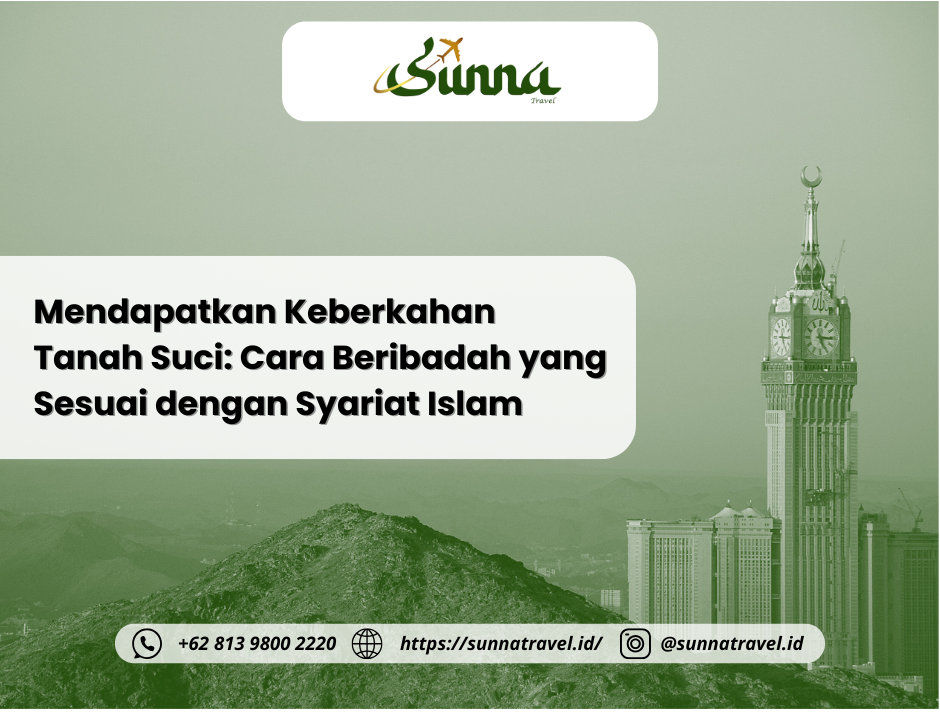 Mendapatkan Keberkahan Tanah Suci: Cara Beribadah yang Sesuai dengan Syariat Islam Mendapatkan Keberkahan Tanah Suci: Cara Beribadah yang Sesuai dengan Syariat Islam