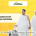 Beribadah Umroh dengan Hati Ikhlas: Tips & Tata Cara Rasulullah
