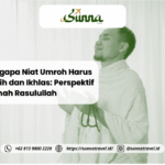 Mengapa Niat Umroh Harus Bersih dan Ikhlas: Perspektif Sunnah Rasulullah