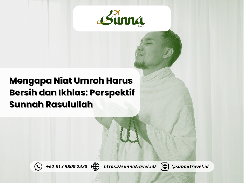 Mengapa Niat Umroh Harus Bersih dan Ikhlas: Perspektif Sunnah Rasulullah Mengapa Niat Umroh Harus Bersih dan Ikhlas: Perspektif Sunnah Rasulullah