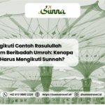 Mengikuti Contoh Rasulullah dalam Beribadah Umroh: Kenapa Kita Harus Mengikuti Sunnah?