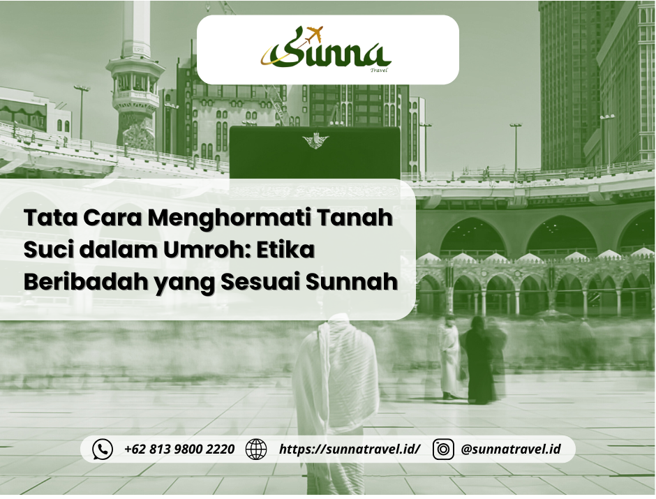 Tata Cara Menghormati Tanah Suci dalam Umroh: Etika Beribadah yang Sesuai Sunnah Tata Cara Menghormati Tanah Suci dalam Umroh: Etika Beribadah yang Sesuai Sunnah