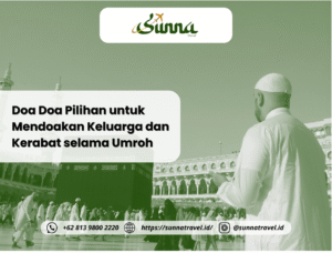 Doa Doa Pilihan untuk Mendoakan Keluarga dan Kerabat selama Umroh