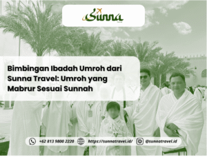 Bimbingan Ibadah Umroh dari Sunna Travel: Umroh yang Mabrur Sesuai Sunnah