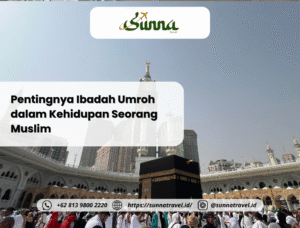 Pentingnya Ibadah Umroh dalam Kehidupan Seorang Muslim