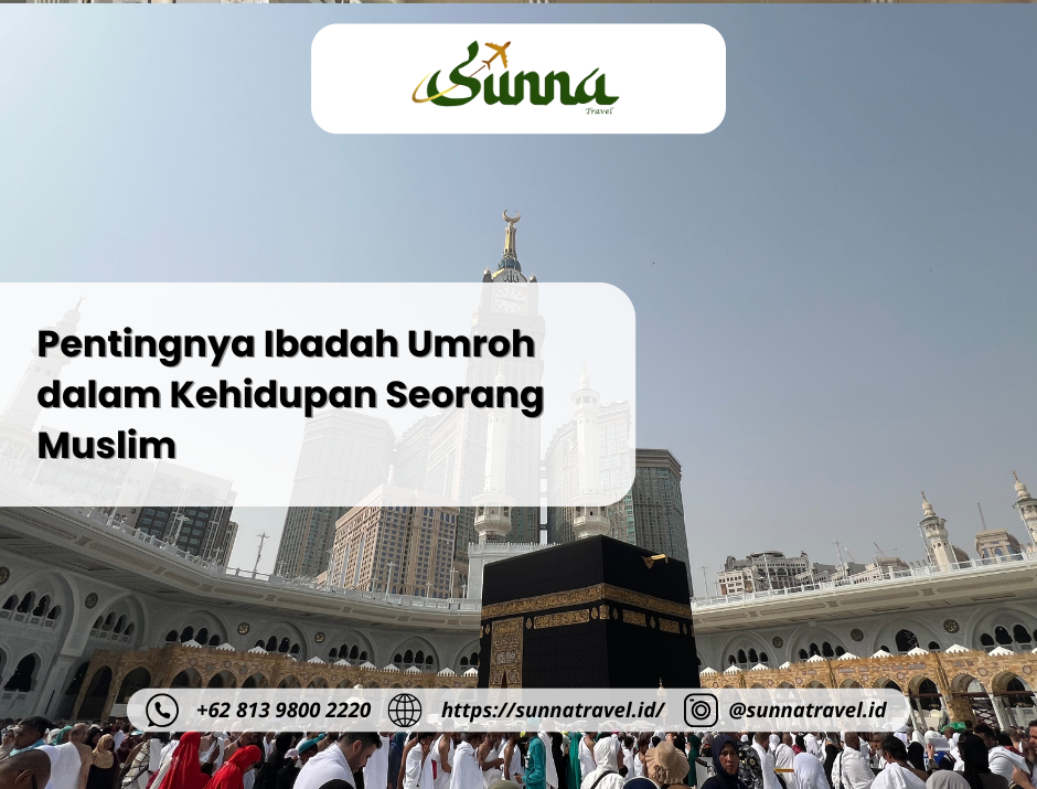 Pentingnya Ibadah Umroh dalam Kehidupan Seorang Muslim Pentingnya Ibadah Umroh dalam Kehidupan Seorang Muslim