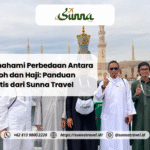 Memahami Perbedaan Antara Umroh dan Haji: Panduan Praktis dari Sunna Travel