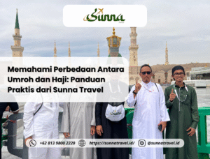 Memahami Perbedaan Antara Umroh dan Haji: Panduan Praktis dari Sunna Travel