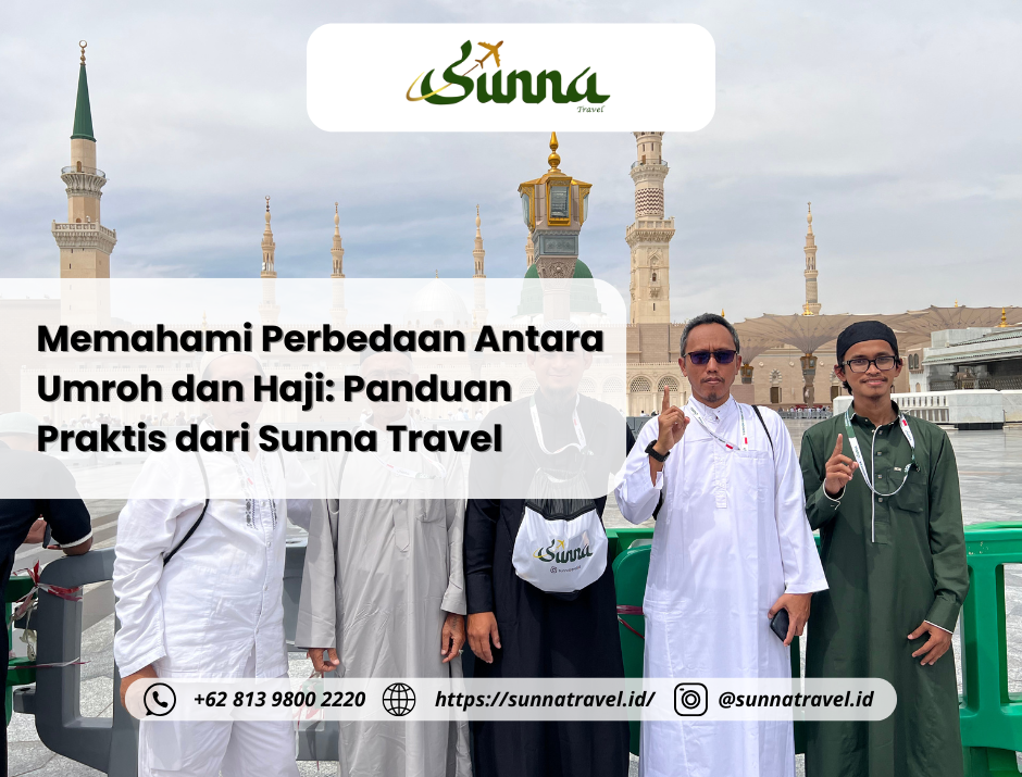 Memahami Perbedaan Antara Umroh dan Haji: Panduan Praktis dari Sunna Travel Memahami Perbedaan Antara Umroh dan Haji: Panduan Praktis dari Sunna Travel
