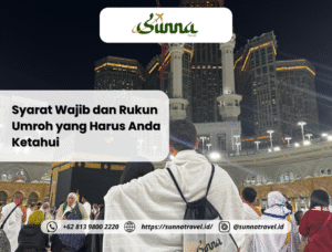 Syarat Wajib dan Rukun Umroh yang Harus Anda Ketahui