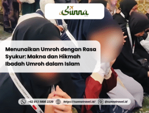Menunaikan Umroh dengan Rasa Syukur: Makna dan Hikmah Ibadah Umroh dalam Islam