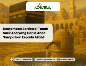 Keutamaan Berdoa di Tanah Suci: Apa yang Harus Anda Sampaikan kepada Allah?