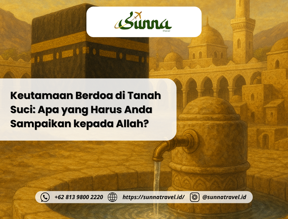 Keutamaan Berdoa di Tanah Suci: Apa yang Harus Anda Sampaikan kepada Allah? Keutamaan Berdoa di Tanah Suci: Apa yang Harus Anda Sampaikan kepada Allah?