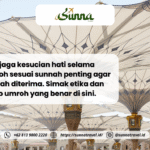 Menjaga Kesucian Hati Selama Umroh: Etika dan Adab Beribadah Sesuai Sunnah