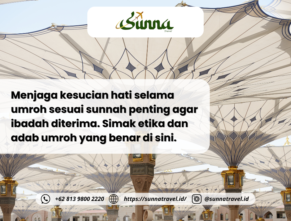 Menjaga Kesucian Hati Selama Umroh: Etika dan Adab Beribadah Sesuai Sunnah Menjaga Kesucian Hati Selama Umroh: Etika dan Adab Beribadah Sesuai Sunnah