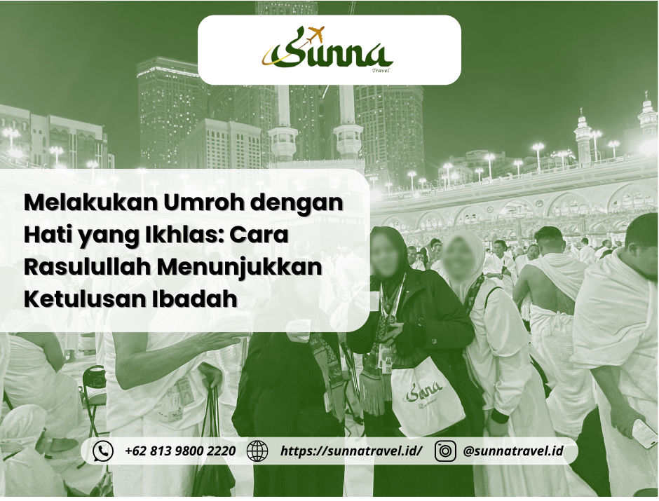 Melakukan Umroh dengan Hati yang Ikhlas: Cara Rasulullah Menunjukkan Ketulusan Ibadah Melakukan Umroh dengan Hati yang Ikhlas: Cara Rasulullah Menunjukkan Ketulusan Ibadah