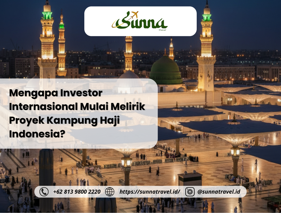 Mengapa Investor Internasional Mulai Melirik Proyek Kampung Haji Indonesia?