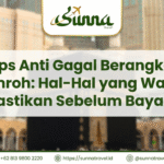 Tips Anti Gagal Berangkat Umroh: Hal-Hal yang Wajib Dipastikan Sebelum Bayar DP