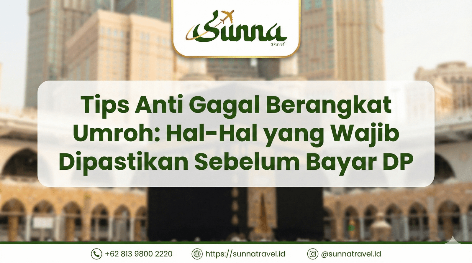 Tips Anti Gagal Berangkat Umroh: Hal-Hal yang Wajib Dipastikan Sebelum Bayar DP