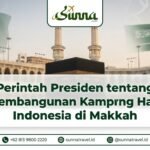 Perintah Presiden tentang Pembangunan Kampung Haji Indonesia di Makkah