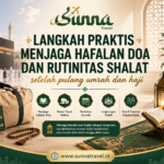 Langkah Praktis Menjaga Hafalan Doa dan Rutinitas Shalat Setelah Pulang Umrah dan Haji