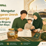 Tips Mengatur Anggaran Umroh Keluarga Tanpa Bingung Masalah Biaya