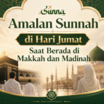 Amalan Sunnah di Hari Jumat Saat Berada di Makkah dan Madinah