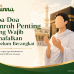 Doa-Doa Umroh Penting yang Wajib Dihafalkan Sebelum Berangkat