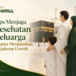 Tips Menjaga Kesehatan Keluarga Selama Menjalankan Perjalanan Umroh
