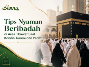 Tips Nyaman Beribadah di Area Thawaf Saat Kondisi Ramai dan Padat
