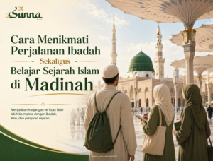 Cara Menikmati Perjalanan Ibadah Sekaligus Belajar Sejarah Islam di Madinah