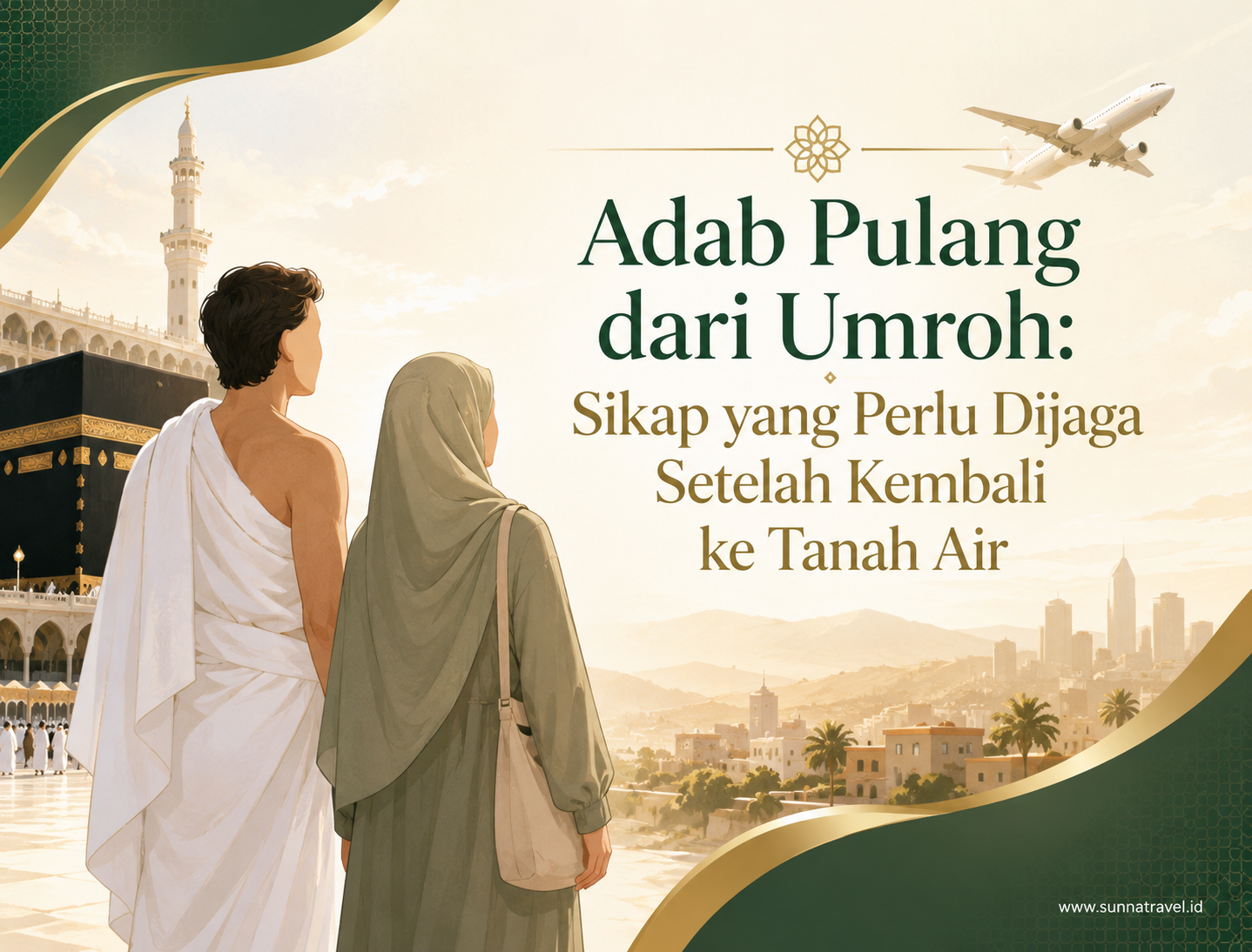 Adab Pulang dari Umroh: Sikap yang Perlu Dijaga Setelah Kembali ke Tanah Air Adab Pulang dari Umroh: Sikap yang Perlu Dijaga Setelah Kembali ke Tanah Air