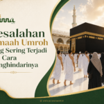 Kesalahan Jamaah Umroh yang Sering Terjadi dan Cara Menghindarinya