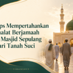 Tips Mempertahankan Shalat Berjamaah di Masjid Sepulang dari Tanah Suci