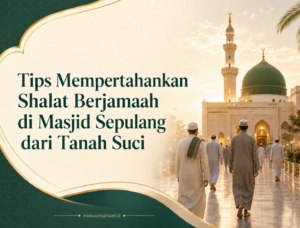 Tips Mempertahankan Shalat Berjamaah di Masjid Sepulang dari Tanah Suci