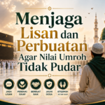 Menjaga Lisan dan Perbuatan Agar Nilai Umroh Tidak Pudar