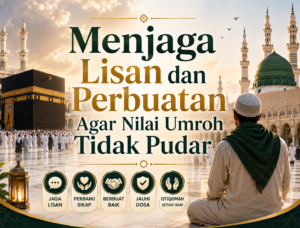 Menjaga Lisan dan Perbuatan Agar Nilai Umroh Tidak Pudar